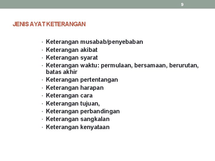 9 JENIS AYAT KETERANGAN • Keterangan musabab/penyebaban • Keterangan akibat • Keterangan syarat •