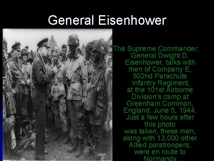 General Eisenhower The Supreme Commander, General Dwight D. Eisenhower, talks with men of Company
