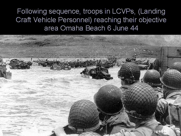 Following sequence, troops in LCVPs, (Landing Craft Vehicle Personnel) reaching their objective area Omaha