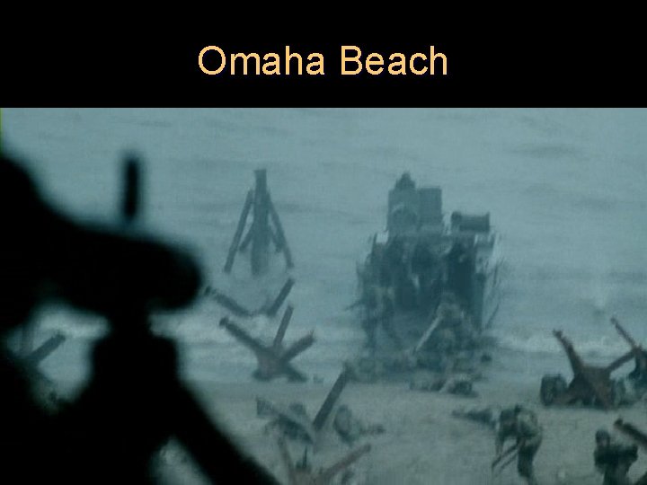 Omaha Beach l l German machine guns would clear out a pack of American