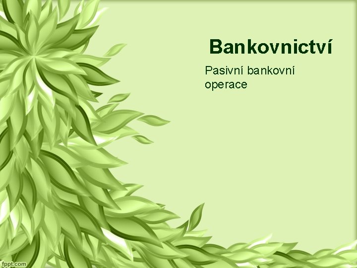 Bankovnictví Pasivní bankovní operace 