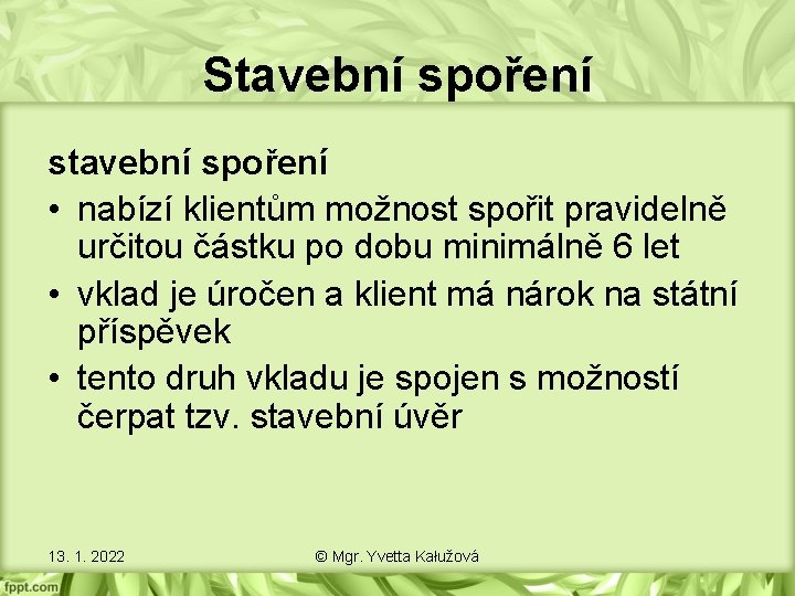 Stavební spoření stavební spoření • nabízí klientům možnost spořit pravidelně určitou částku po dobu