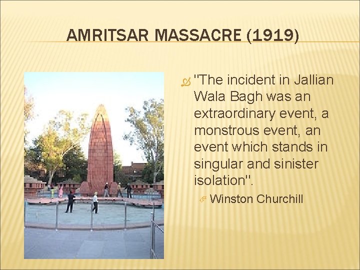 AMRITSAR MASSACRE (1919) "The incident in Jallian Wala Bagh was an extraordinary event, a