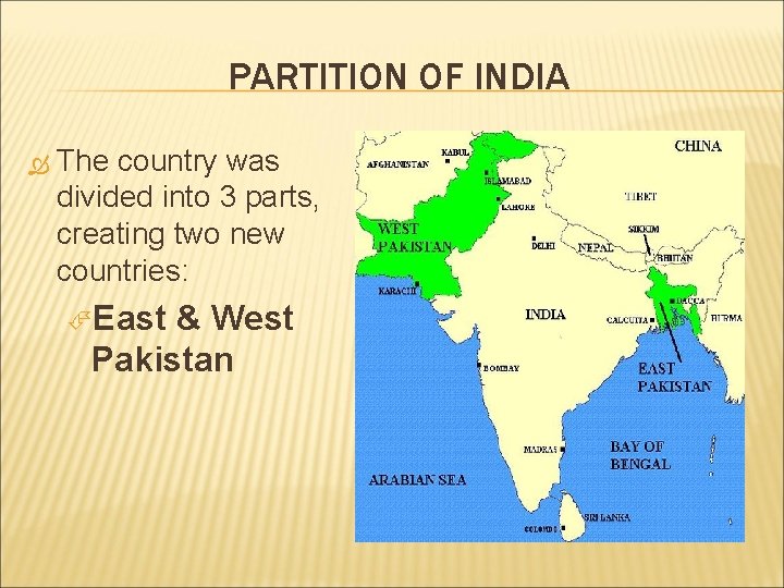 PARTITION OF INDIA The country was divided into 3 parts, creating two new countries: