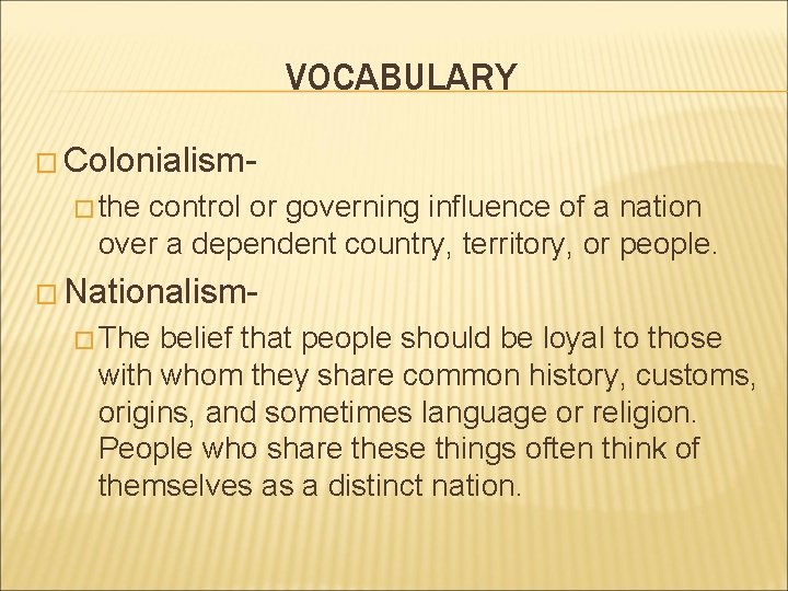 VOCABULARY � Colonialism� the control or governing influence of a nation over a dependent