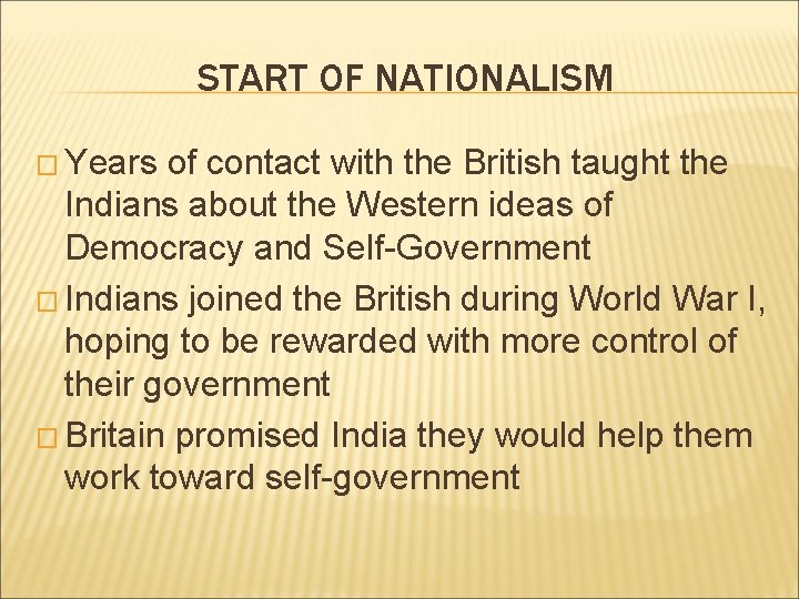 START OF NATIONALISM � Years of contact with the British taught the Indians about