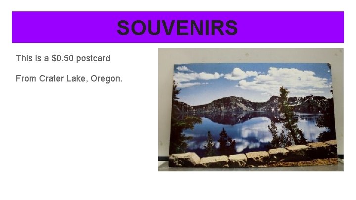 SOUVENIRS This is a $0. 50 postcard From Crater Lake, Oregon. 