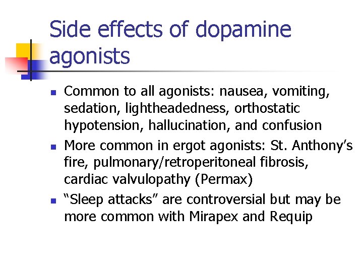 Side effects of dopamine agonists n n n Common to all agonists: nausea, vomiting,
