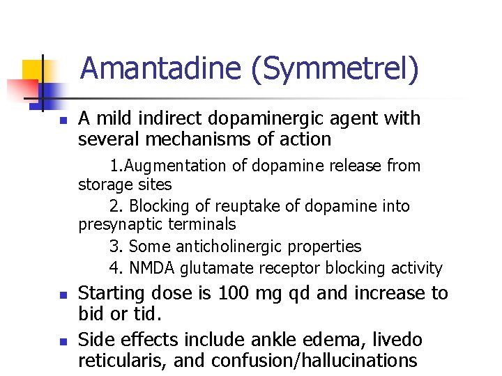 Amantadine (Symmetrel) n A mild indirect dopaminergic agent with several mechanisms of action 1.