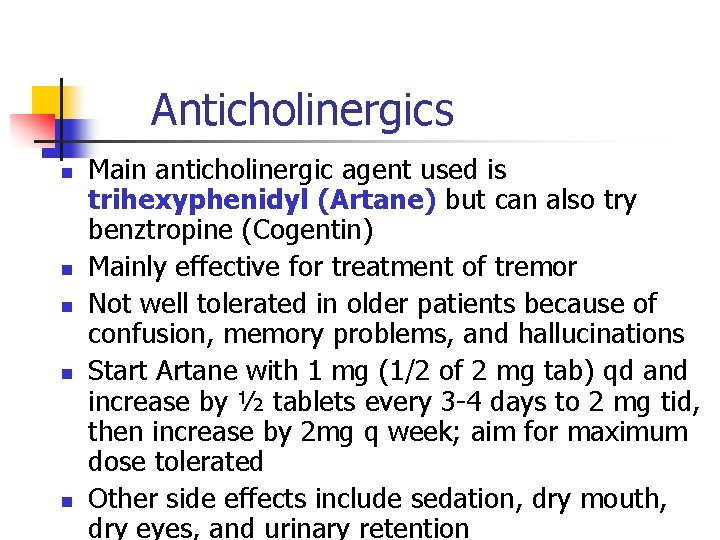 Anticholinergics n n n Main anticholinergic agent used is trihexyphenidyl (Artane) but can also