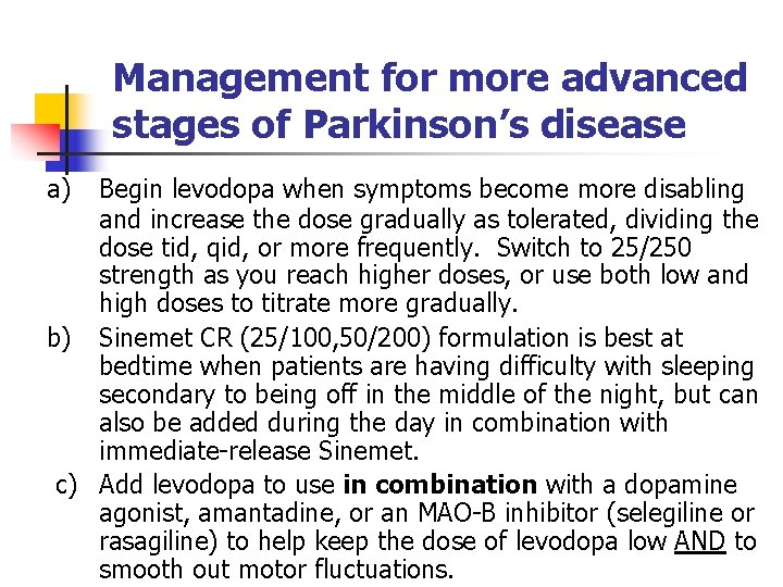 Management for more advanced stages of Parkinson’s disease a) Begin levodopa when symptoms become