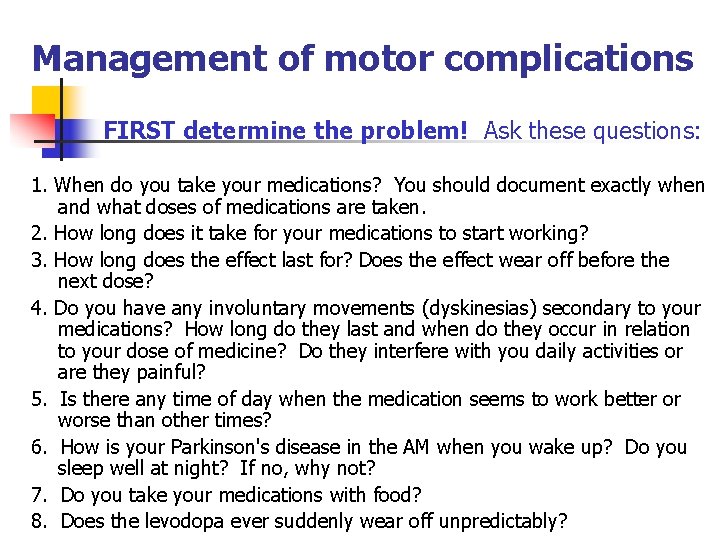 Management of motor complications FIRST determine the problem! Ask these questions: 1. When do