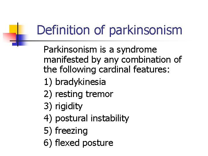 Definition of parkinsonism Parkinsonism is a syndrome manifested by any combination of the following