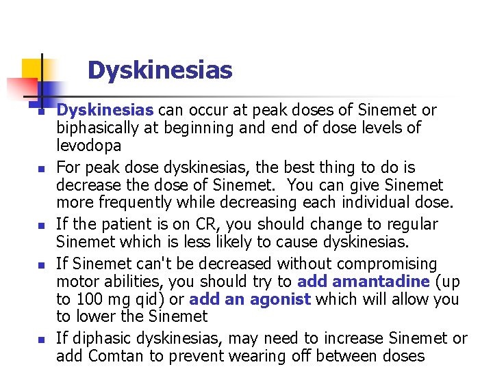 Dyskinesias n n n Dyskinesias can occur at peak doses of Sinemet or biphasically