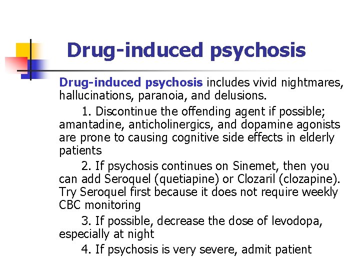 Drug-induced psychosis includes vivid nightmares, hallucinations, paranoia, and delusions. 1. Discontinue the offending agent
