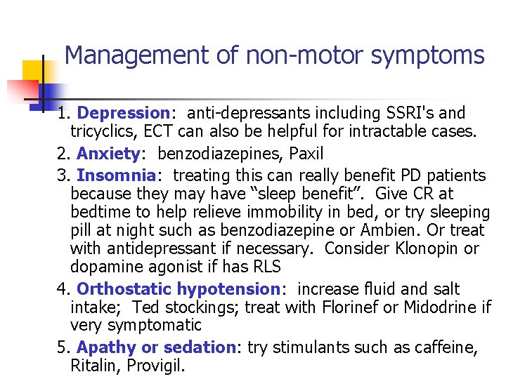 Management of non-motor symptoms 1. Depression: anti-depressants including SSRI's and tricyclics, ECT can also