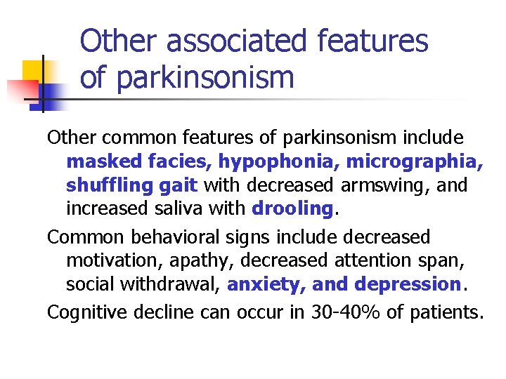Other associated features of parkinsonism Other common features of parkinsonism include masked facies, hypophonia,