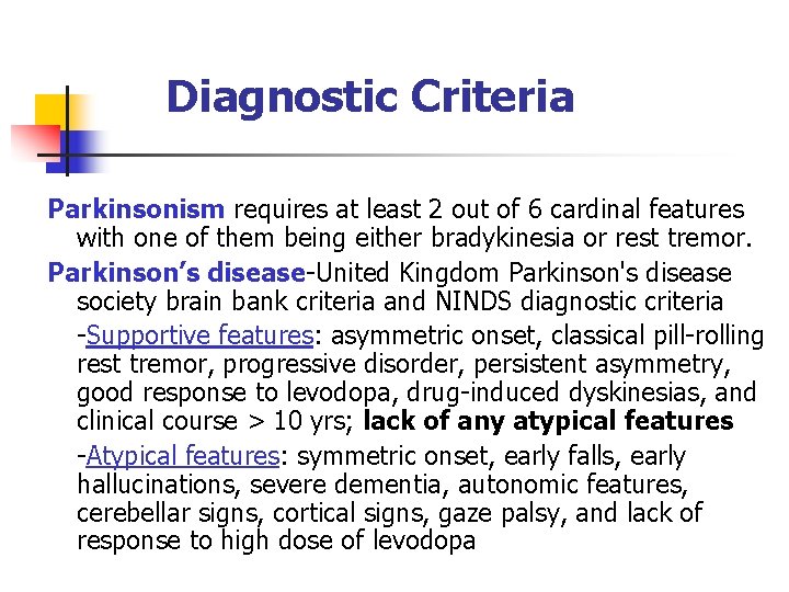 Diagnostic Criteria Parkinsonism requires at least 2 out of 6 cardinal features with one