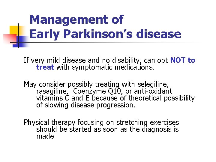 Management of Early Parkinson’s disease If very mild disease and no disability, can opt