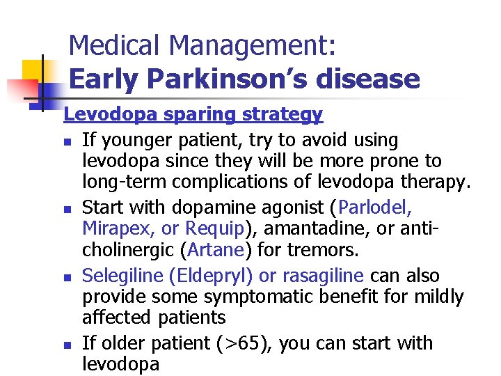 Medical Management: Early Parkinson’s disease Levodopa sparing strategy n If younger patient, try to
