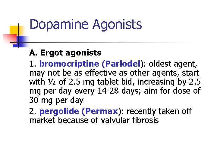 Dopamine Agonists A. Ergot agonists 1. bromocriptine (Parlodel): oldest agent, may not be as