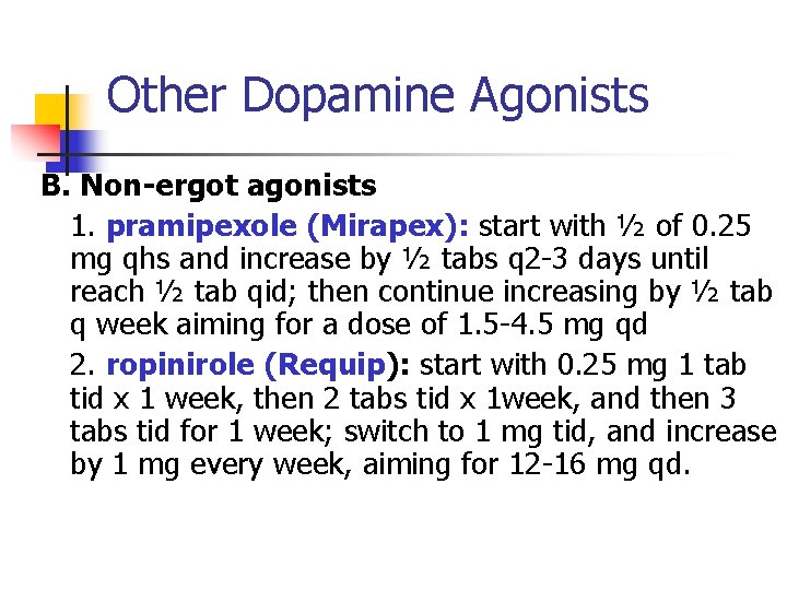 Other Dopamine Agonists B. Non-ergot agonists 1. pramipexole (Mirapex): start with ½ of 0.