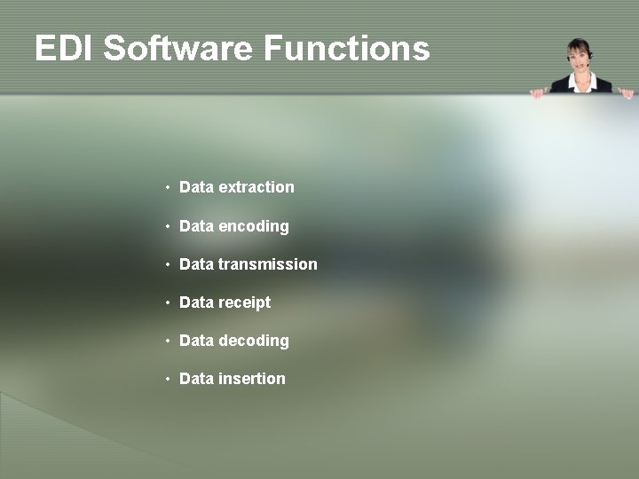 EDI Software Functions • Data extraction • Data encoding • Data transmission • Data