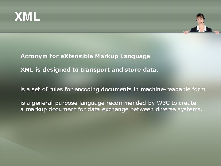 XML Acronym for e. Xtensible Markup Language XML is designed to transport and store