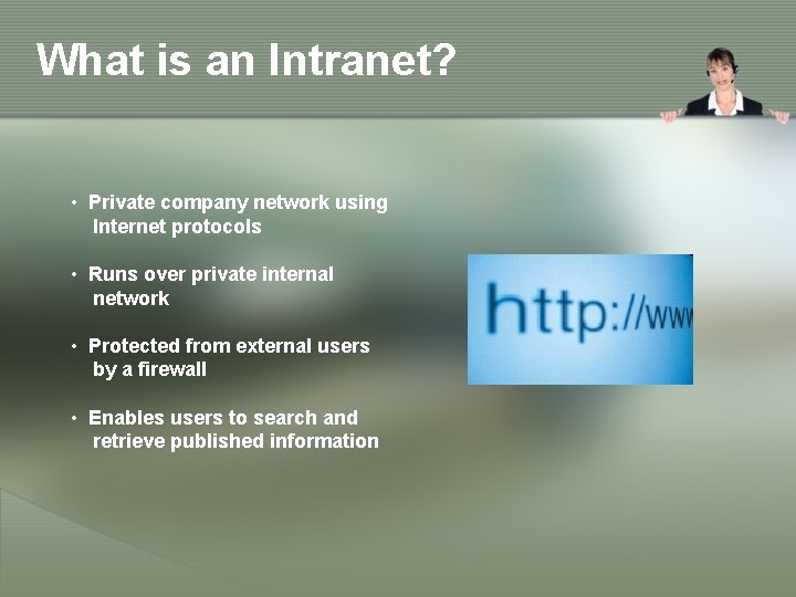 What is an Intranet? • Private company network using Internet protocols • Runs over