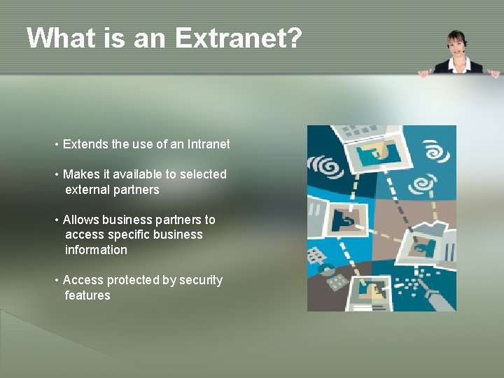 What is an Extranet? • Extends the use of an Intranet • Makes it