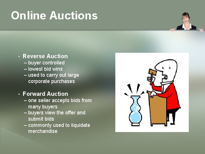 Online Auctions • Reverse Auction – buyer controlled – lowest bid wins – used