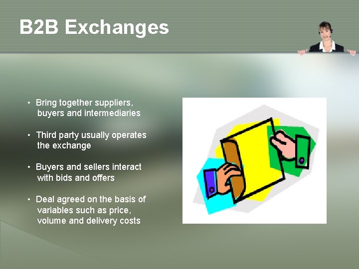 B 2 B Exchanges • Bring together suppliers, buyers and intermediaries • Third party