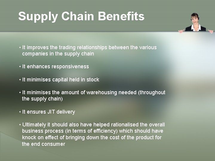 Supply Chain Benefits • It improves the trading relationships between the various companies in