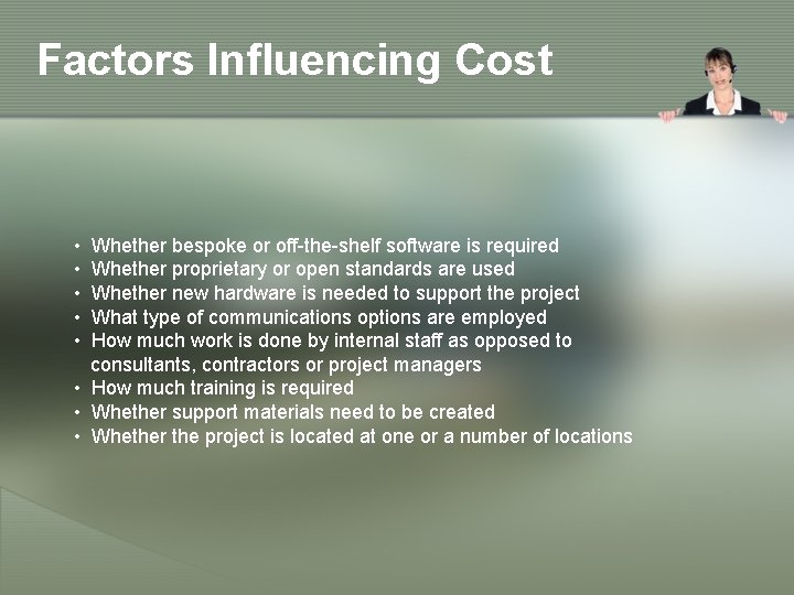 Factors Influencing Cost • • • Whether bespoke or off-the-shelf software is required Whether