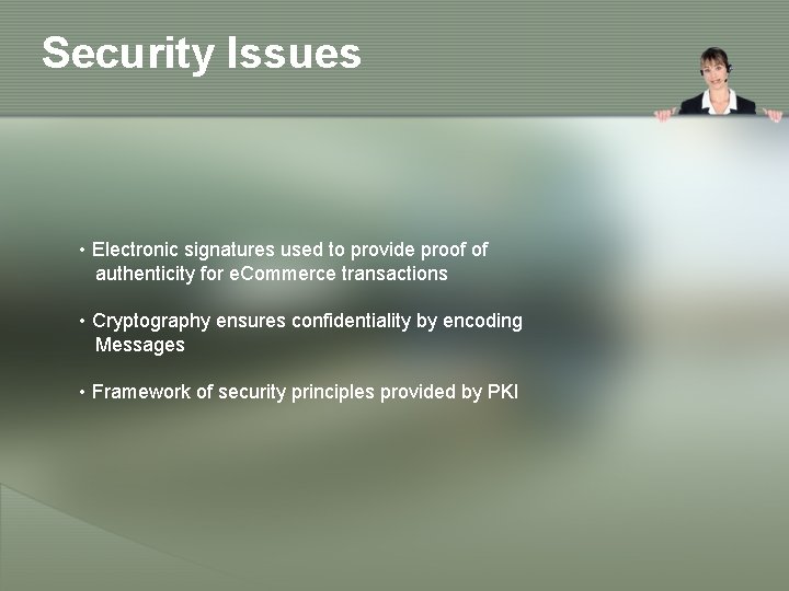 Security Issues • Electronic signatures used to provide proof of authenticity for e. Commerce