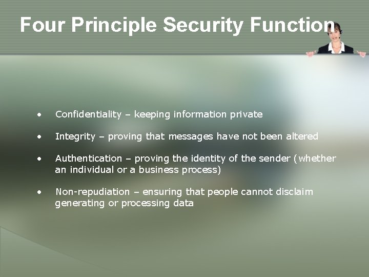 Four Principle Security Function • Confidentiality – keeping information private • Integrity – proving