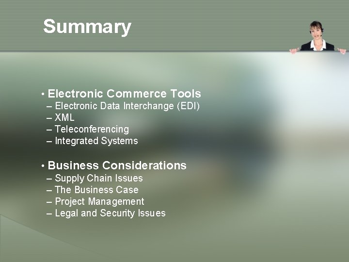 Summary • Electronic Commerce Tools – Electronic Data Interchange (EDI) – XML – Teleconferencing