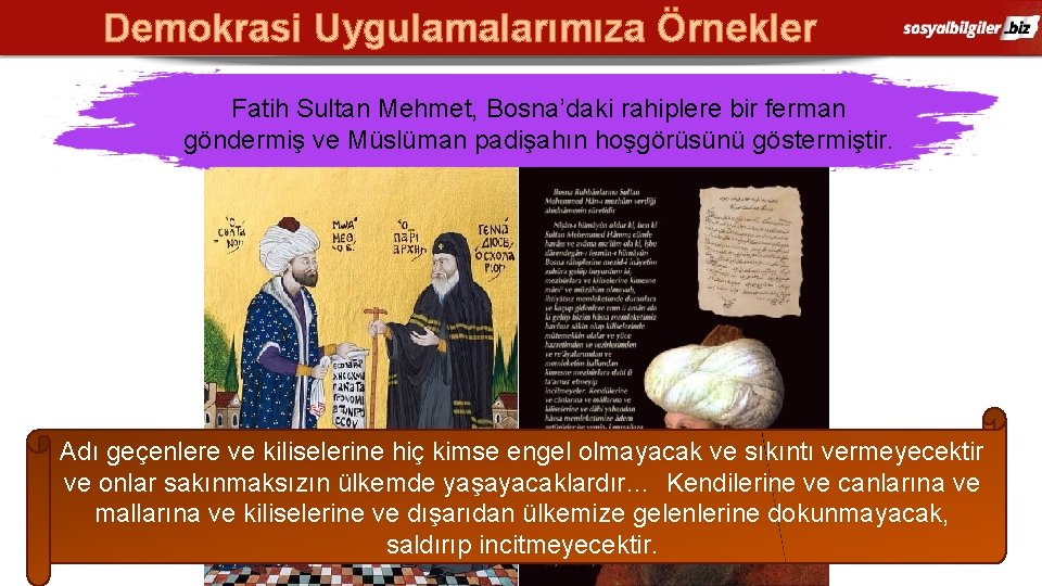 Demokrasi Uygulamalarımıza Örnekler Fatih Sultan Mehmet, Bosna’daki rahiplere bir ferman göndermiş ve Müslüman padişahın