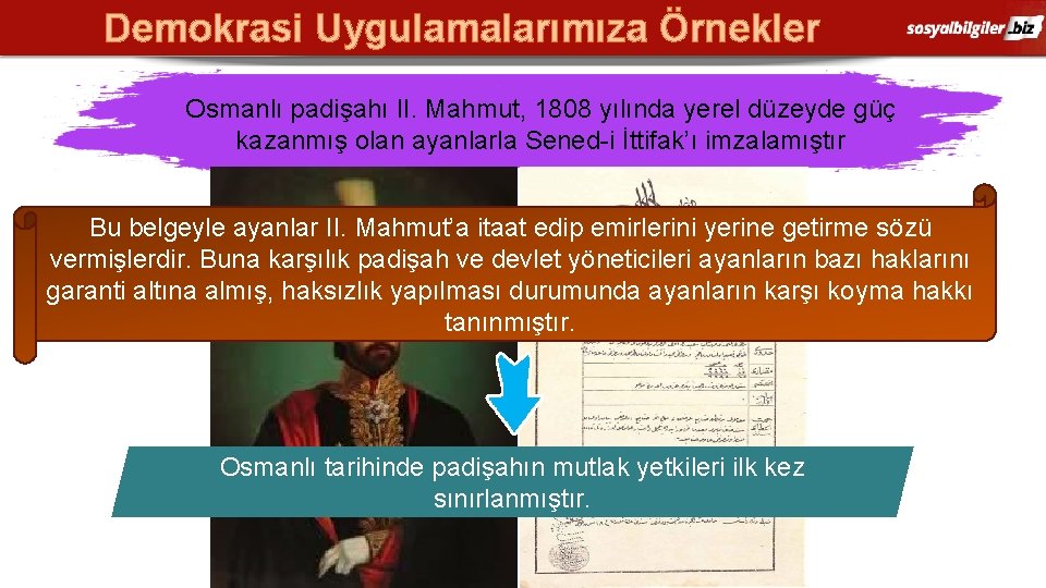 Demokrasi Uygulamalarımıza Örnekler Osmanlı padişahı II. Mahmut, 1808 yılında yerel düzeyde güç kazanmış olan