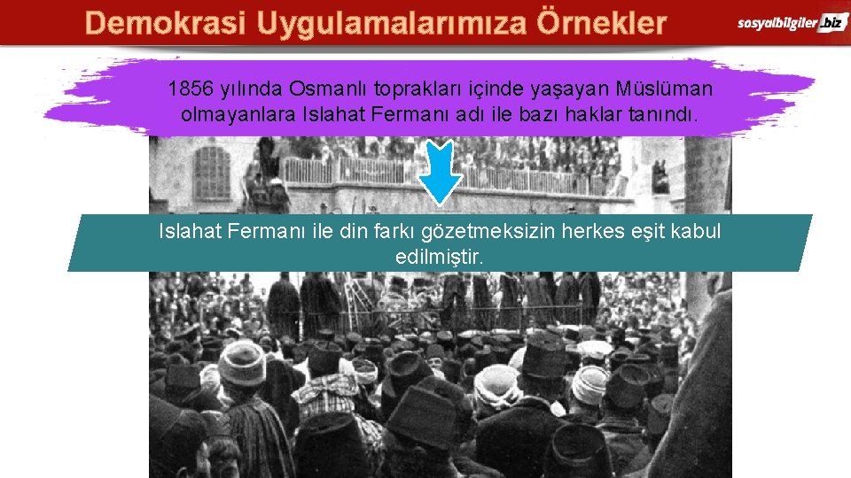 Demokrasi Uygulamalarımıza Örnekler 1856 yılında Osmanlı toprakları içinde yaşayan Müslüman olmayanlara Islahat Fermanı adı