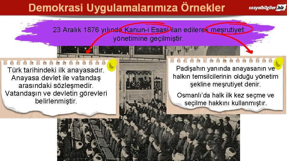 Demokrasi Uygulamalarımıza Örnekler 23 Aralık 1876 yılında Kanun-i Esasi ilan edilerek meşrutiyet yönetimine geçilmiştir.