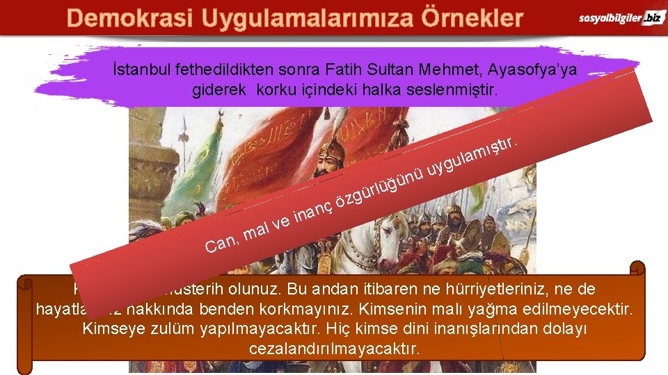 Demokrasi Uygulamalarımıza Örnekler İstanbul fethedildikten sonra Fatih Sultan Mehmet, Ayasofya’ya giderek korku içindeki halka
