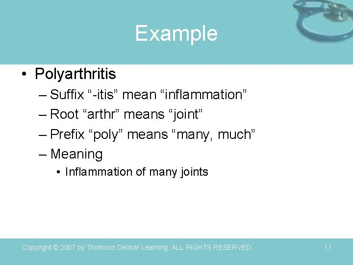 Example • Polyarthritis – Suffix “-itis” mean “inflammation” – Root “arthr” means “joint” –