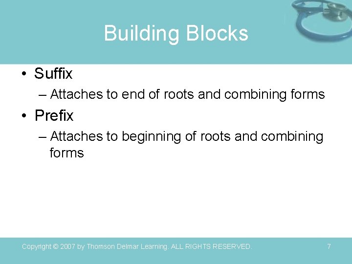 Building Blocks • Suffix – Attaches to end of roots and combining forms •