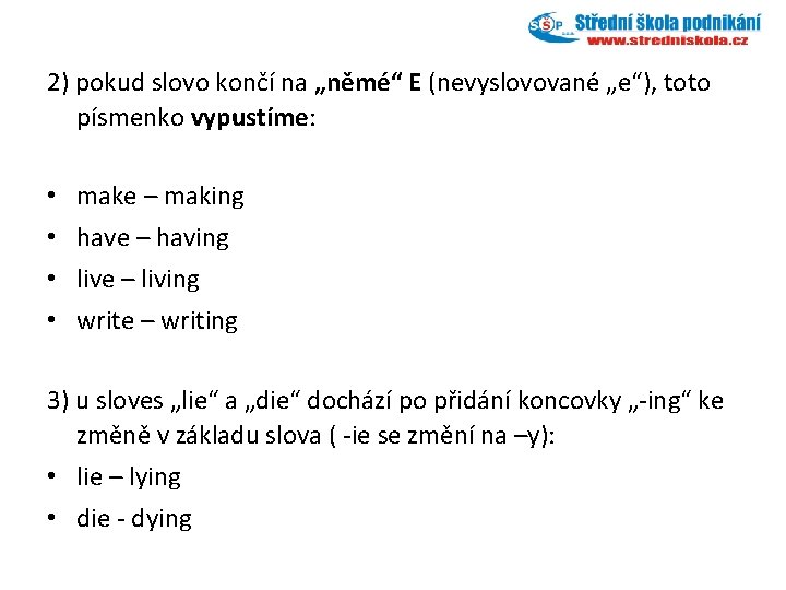 2) pokud slovo končí na „němé“ E (nevyslovované „e“), toto písmenko vypustíme: • •