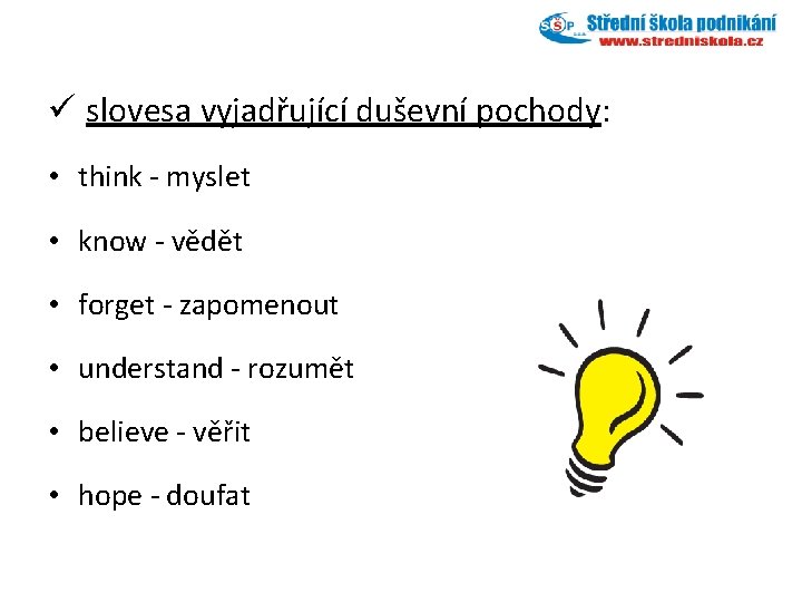 ü slovesa vyjadřující duševní pochody: • think - myslet • know - vědět •