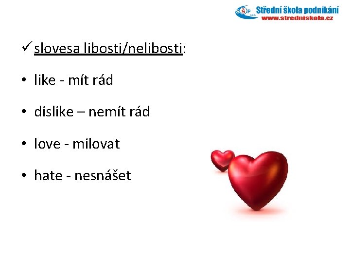 ü slovesa libosti/nelibosti: • like - mít rád • dislike – nemít rád •