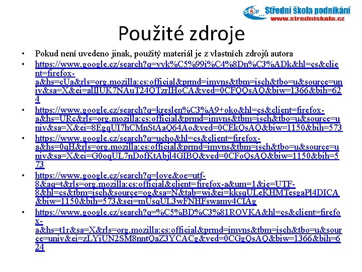 Použité zdroje • • • Pokud není uvedeno jinak, použitý materiál je z vlastních