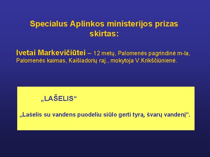 Specialus Aplinkos ministerijos prizas skirtas: Ivetai Markevičiūtei – 12 metų, Palomenės pagrindinė m-la, Palomenės