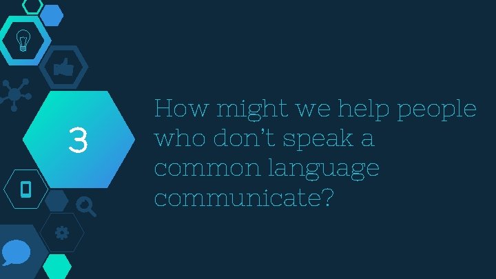3 How might we help people who don’t speak a common language communicate? 